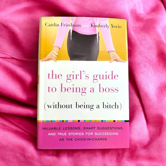 Other - New Hardcover Book: The Girl's Guide to Being a Boss (Without Being a B:!@$)